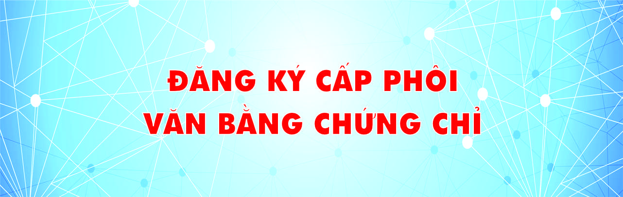 ĐĂNG KÝ CẤP PHÔI  VĂN BẰNG CHỨNG CHỈ